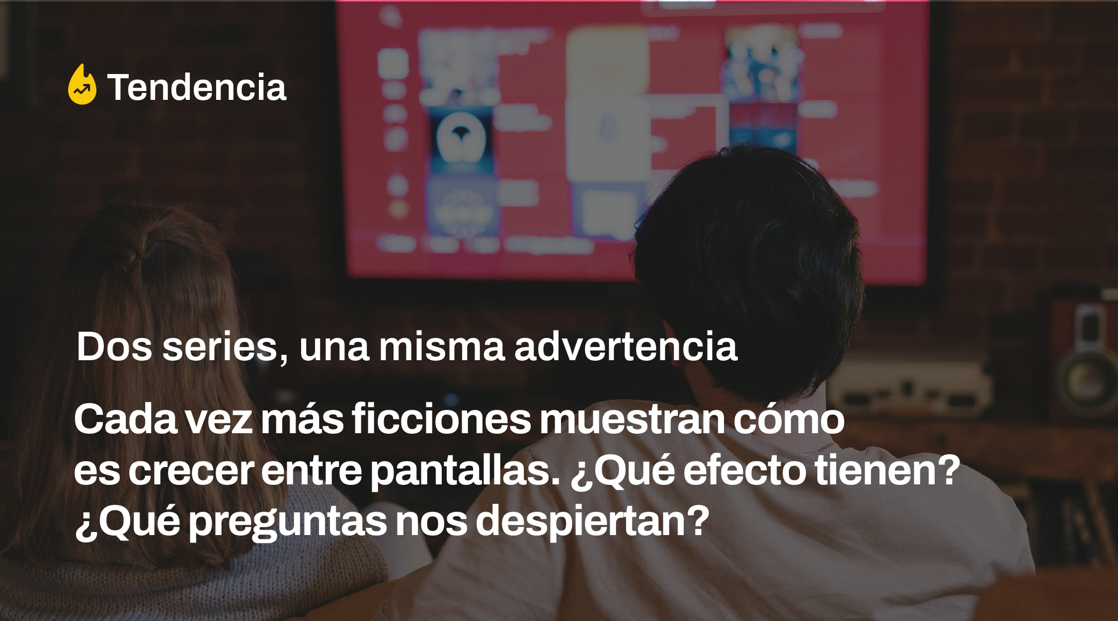 Dos series, una misma advertencia