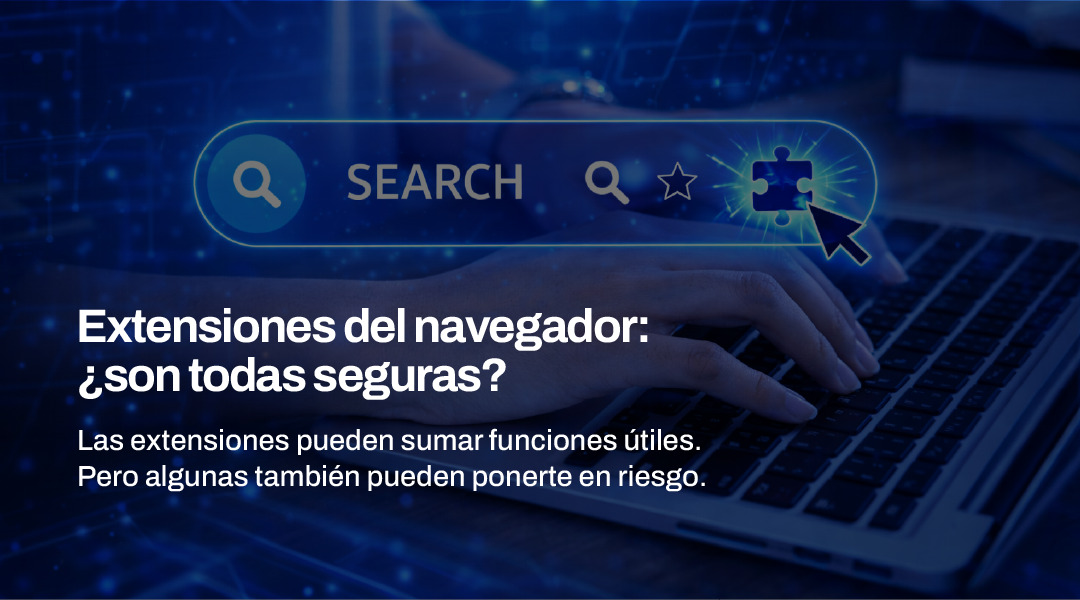 Extensiones del navegador: ¿son todas seguras?