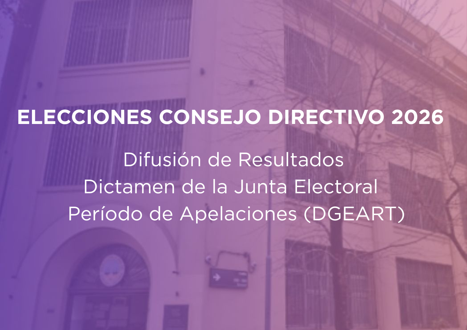 Elecciones de consejo directibo: Difusión de Resultados, Dictamen de la Junta Electoral y Período de Apelaciones (DGEART)