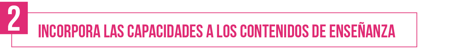 2- Incorpora las capacidades a los contenidos de enseñanza