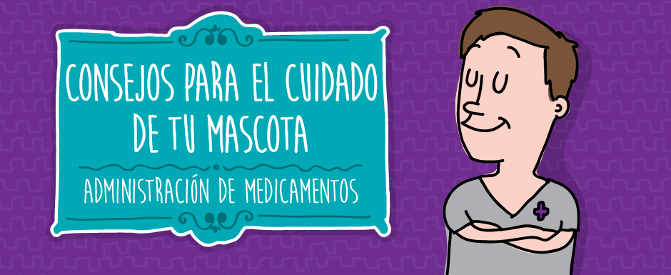 Consejos para el cuidado de tu mascota: cómo administrar un medicamento.